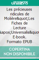 Les précieuses ridicules de Molière"Les Fiches de Lecture d'Universalis". E-book. Formato EPUB ebook