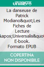 La danseuse de Patrick Modiano"Les Fiches de Lecture d'Universalis". E-book. Formato EPUB ebook
