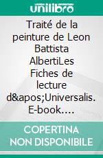 Traité de la peinture de Leon Battista AlbertiLes Fiches de lecture d&apos;Universalis. E-book. Formato EPUB ebook