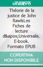 Théorie de la justice de John RawlsLes Fiches de lecture d&apos;Universalis. E-book. Formato EPUB