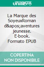 La Marque des SoyeuxRoman d&apos;aventures jeunesse. E-book. Formato EPUB ebook