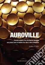 AurovilleCarnets indiens d&apos;un Occidental idéaliste aux prises avec la réalité d&apos;un dieu à tête d&apos;éléphant. E-book. Formato EPUB