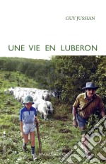 Une vie en LuberonChroniques rurales du sud de la France. E-book. Formato EPUB ebook