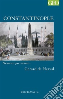 ConstantinopleHeureux qui comme… Gérard de Nerval. E-book. Formato EPUB ebook di Gérard de Nerval