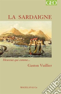 La SardaigneHeureux qui comme… Gaston Vuillier. E-book. Formato EPUB ebook di Gaston Vuillier