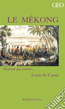 Le MékongRécit d'une expédition tumultueuse. E-book. Formato EPUB ebook di Louis de Carné