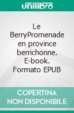 Le BerryPromenade en province berrichonne. E-book. Formato EPUB