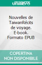 Nouvelles de TaiwanRécits de voyage. E-book. Formato EPUB ebook