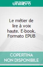 Le métier de lire à voix haute. E-book. Formato EPUB ebook