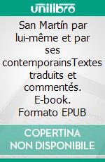 San Martín par lui-même et par ses contemporainsTextes traduits et commentés. E-book. Formato EPUB ebook