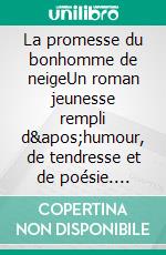 La promesse du bonhomme de neigeUn roman jeunesse rempli d&apos;humour, de tendresse et de poésie. E-book. Formato EPUB ebook