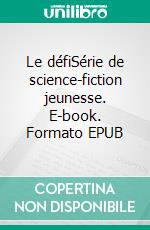 Le défiSérie de science-fiction jeunesse. E-book. Formato EPUB ebook