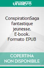 ConspirationSaga fantastique jeunesse. E-book. Formato EPUB ebook di Marie Geffray