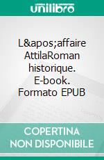 L&apos;affaire AttilaRoman historique. E-book. Formato EPUB ebook