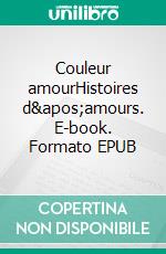 Couleur amourHistoires d'amours. E-book. Formato EPUB ebook di Emmanuelle Delafraye