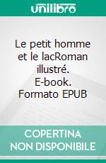 Le petit homme et le lacRoman illustré. E-book. Formato EPUB