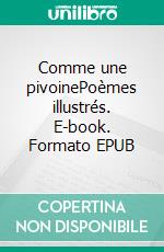 Comme une pivoinePoèmes illustrés. E-book. Formato EPUB ebook di Christian Poslaniec