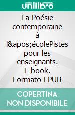 La Poésie contemporaine à l'écolePistes pour les enseignants. E-book. Formato EPUB ebook di Patrick Joquel