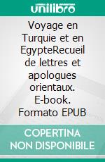 Voyage en Turquie et en EgypteRecueil de lettres et apologues orientaux. E-book. Formato EPUB ebook di Jean Potocki