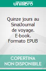 Quinze jours au SinaïJournal de voyage. E-book. Formato EPUB ebook di Alexandre Dumas