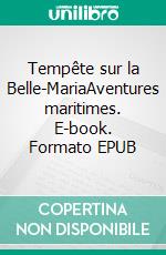 Tempête sur la Belle-MariaAventures maritimes. E-book. Formato EPUB