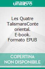 Les Quatre TalismansConte oriental. E-book. Formato EPUB ebook di Charles Nodier