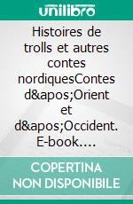 Histoires de trolls et autres contes nordiquesContes d&apos;Orient et d&apos;Occident. E-book. Formato EPUB