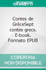 Contes de GrèceSept contes grecs. E-book. Formato EPUB ebook di Gilles Decorvet