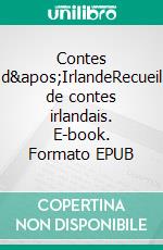 Contes d&apos;IrlandeRecueil de contes irlandais. E-book. Formato EPUB