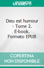 Dieu est humour - Tome 2. E-book. Formato EPUB ebook