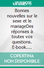 Bonnes nouvelles sur le sexe et le mariageDes réponses à toutes vos questions. E-book. Formato EPUB ebook di Christopher West