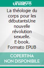 La théologie du corps pour les débutantsUne nouvelle révolution sexuelle. E-book. Formato EPUB ebook di Christopher West