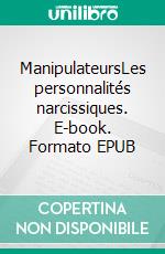 ManipulateursLes personnalités narcissiques. E-book. Formato EPUB ebook di Pascal Ide