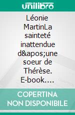 Léonie MartinLa sainteté inattendue d'une soeur de Thérèse. E-book. Formato EPUB ebook di Stéphane-Joseph Piat