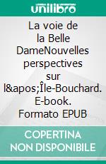 La voie de la Belle DameNouvelles perspectives sur l'Île-Bouchard. E-book. Formato EPUB ebook di Jean-Romain Frisch