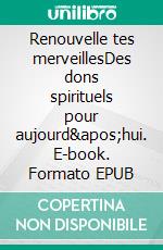 Renouvelle tes merveillesDes dons spirituels pour aujourd'hui. E-book. Formato EPUB ebook di Damian Stayne