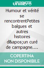 Humour et vérité se rencontrentPetites balgues et autres histoires d'un curé de campagne. E-book. Formato EPUB ebook di Pierre Trevet