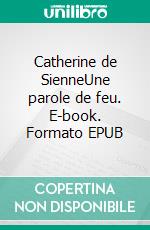 Catherine de SienneUne parole de feu. E-book. Formato EPUB ebook di Jean-Louis Fradon