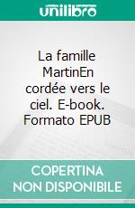 La famille MartinEn cordée vers le ciel. E-book. Formato EPUB