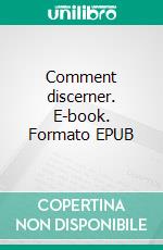 Comment discerner. E-book. Formato EPUB ebook di Pascal Ide