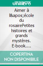 Aimer à l&apos;école du rosairePetites histoires et grands mystères. E-book. Formato EPUB ebook