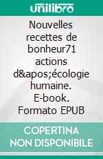 Nouvelles recettes de bonheur71 actions d'écologie humaine. E-book. Formato EPUB ebook di Tugdual Derville