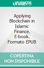 Applying Blockchain in Islamic Finance. E-book. Formato EPUB ebook