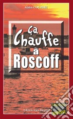 Ça chauffe à RoscoffLes enquêtes du commissaire Morand - Tome 1. E-book. Formato EPUB ebook