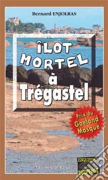 Îlot mortel à TrégastelLes enquêtes de Bernie Andrew - Tome 1. E-book. Formato EPUB ebook di Bernard Enjolras