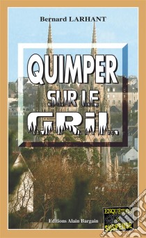 Quimper sur le grilCapitaine Paul Capitaine - Tome 1. E-book. Formato EPUB ebook di Bernard Larhant