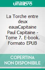 La Torche entre deux eauxCapitaine Paul Capitaine - Tome 7. E-book. Formato EPUB ebook