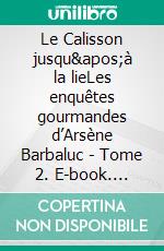 Le Calisson jusqu&apos;à la lieLes enquêtes gourmandes d’Arsène Barbaluc - Tome 2. E-book. Formato EPUB