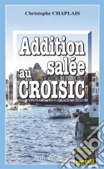 Addition salée au CroisicLes enquêtes gourmandes d’Arsène Barbaluc - Tome 4. E-book. Formato EPUB