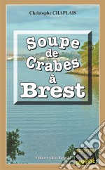 Soupe de crabes à BrestLes enquêtes gourmandes d’Arsène Barbaluc - Tome 7. E-book. Formato EPUB ebook